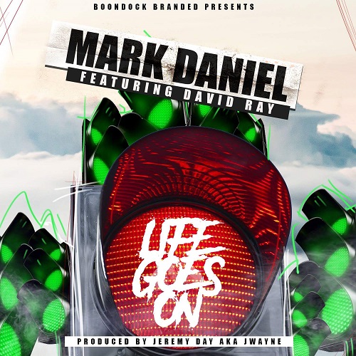 [Single] Mark Daniel – Life Goes on (feat. David Ray) @MarkDaniel518