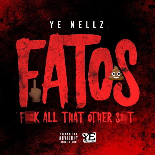 [Single] YE Nellz – F.A.T.O.S @FreeNellz