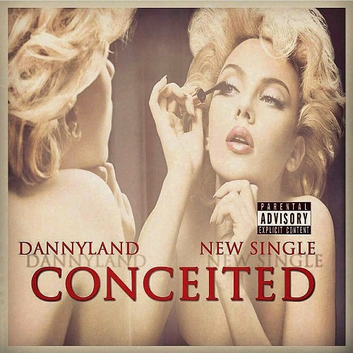 [Video] Dannyland – Conceited (Shot By @JayO_FlyGuy) @dannyland815