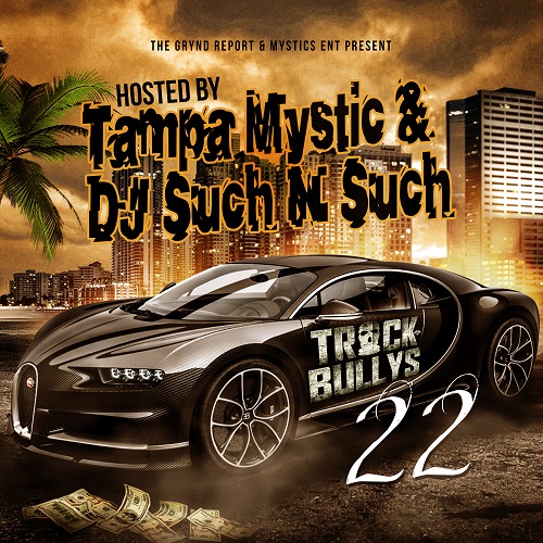 Out Now “Track Bullys 22” hosted by @tampamystic & @djsuch_n_such