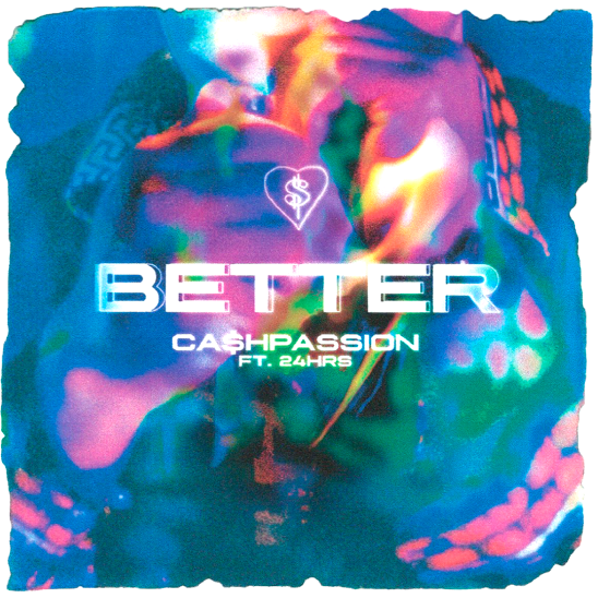 CA$HPASSION – “Better” Ft. 24 Hours