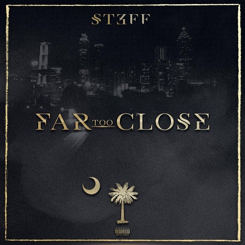 [Mixtape] ST3FF – Far Too Close @OfficialSCBoi