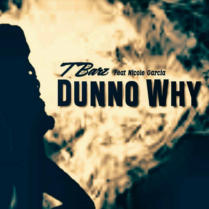 [Single] T Barz – Dunno Why @TBARZZZZ