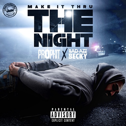 [New Video]- Prophit Make It Thru The Night ft Bad Azz Becky
