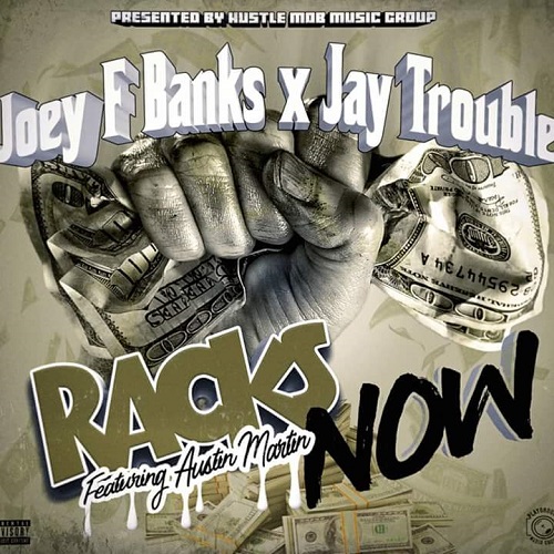 [Single] Jay Trouble and Joey Banks ft Austin Martin – Racks Now