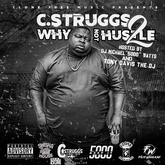 [Mixtape]- C Struggs – Why Not Hustle 2 hosted by Dj Michael 5000 Watts and Tony Davis The Dj @cstruggsgmg