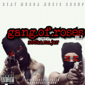 [Mixtape] Beat Murda Music Group presents: Gang of Roses @MrGoodGoesHard