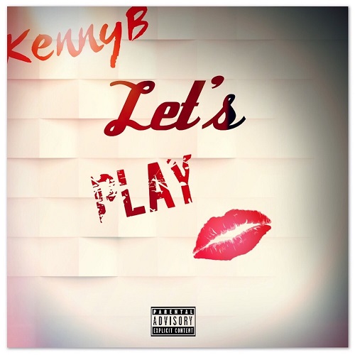 [Single] Kenny B – Let’s Play @KENNYBMUSIC1