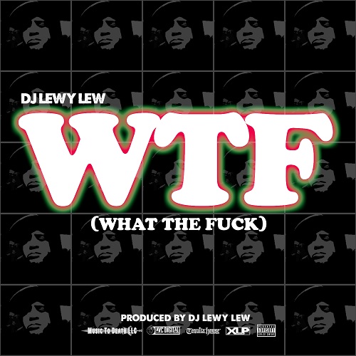 [Single] DJ Lewy Lew – WTF (What The F*ck) @djlewylew