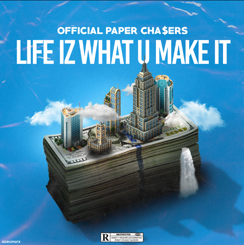 [Mixtape] Official Paper Chasers – Life Iz What U Make It