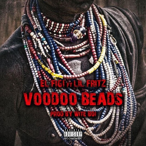 [Single] El Figi feat. Lil Fritz – Voodoo Beads @Whoisnoface @itslilfritz