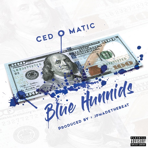 [Single] Ced o Matic – Blue Hunnids [Prod by JPMADETHEBEAT] @ced_o_matic