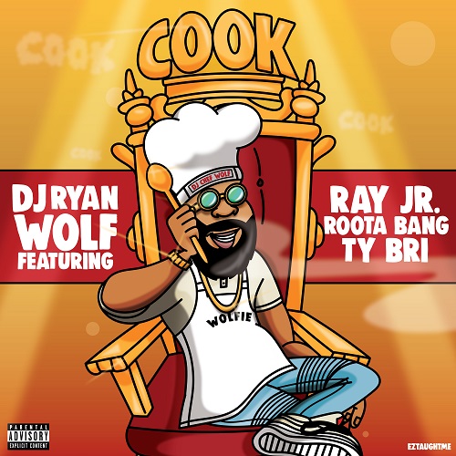 DJ Ryan Wolf ft. Ray Jr, Rootabang & Ty Bri – Cook Service Pack @DJRYANWOLF
