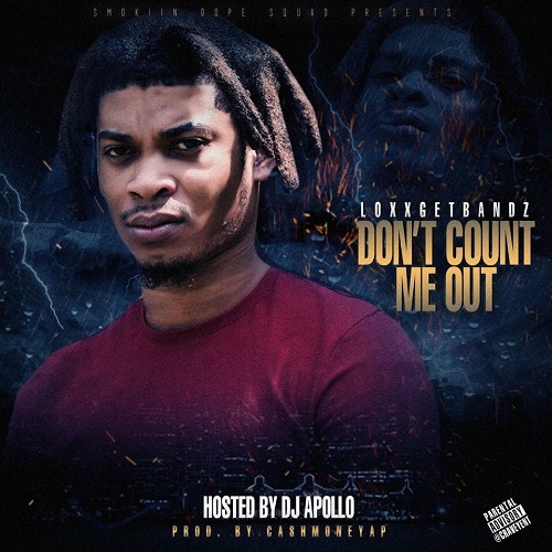 [Mixtape] LoxxGetBandz X DJ Apollo  “Don’t Count Me Out” @LoxxGetBandz