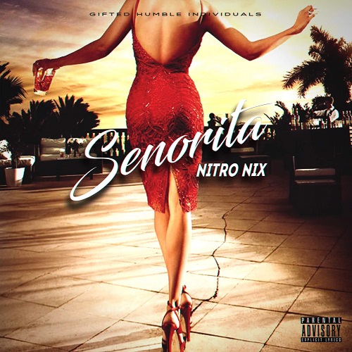 [NEW MUSIC] Nitro Nix- Senorita Prod by Ty Rose @NitroNix_