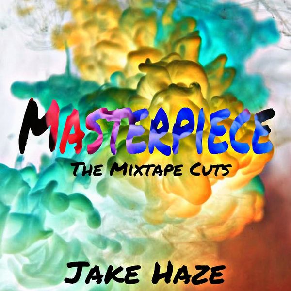 [Mixtape] Jake Haze – Masterpiece :Mixtape Version | @Jakehazeredtop