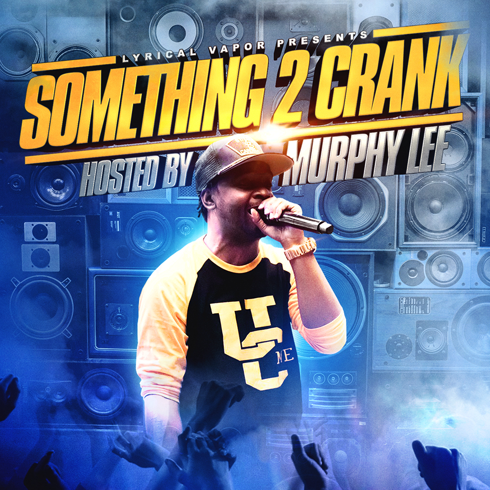 [Mixtape] Lyrical Vapor Presents “Something 2 Crank” Hosted by Murphy Lee | @LyricalVaporEnt