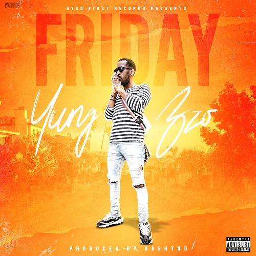 [New Music] Yung BZO- Friday Prod by Kashtro @yungbezo