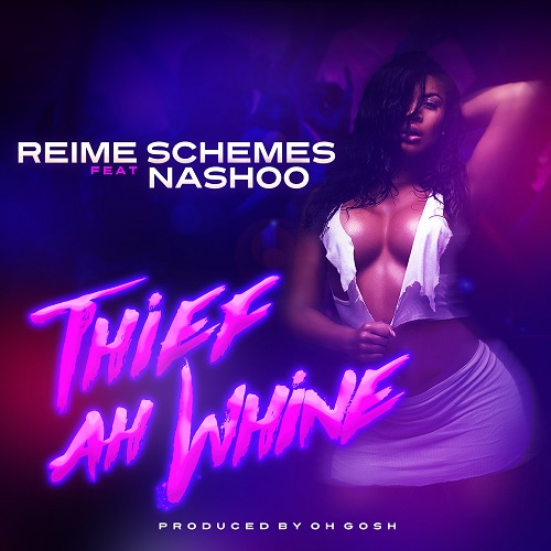 [Single] Reime Schemes ft Nashoo – Thief Ah Whine @reimeschemes