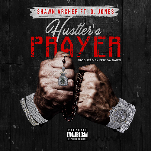 New Music! Philly’s Shawn Archer “Hustler’s Prayer” ft. D. Jones @iamshawnarcher