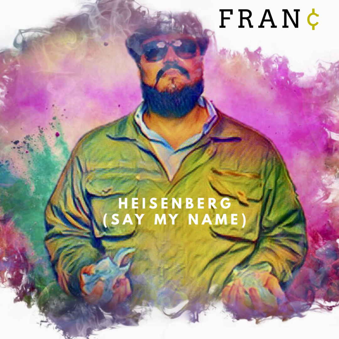[Single] FRAN¢ “Heisenberg (Say My Name)” | @AJFrancis410