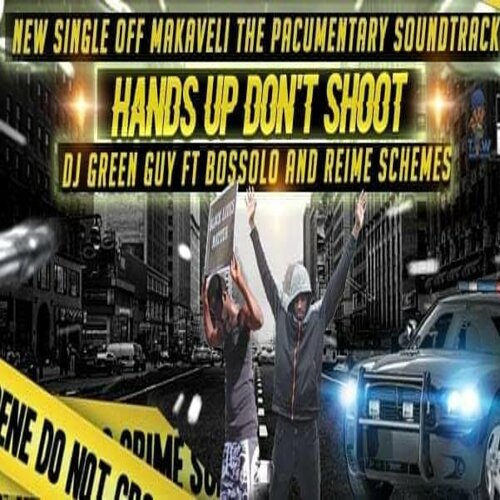 Music: DJ Greenguy ft Bossolo & Reime Schemes – Hands up Don’t Shoot