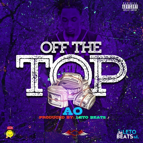 [Single] AOCertified – Off The Top (produced by Leto Beats) @AOcertified