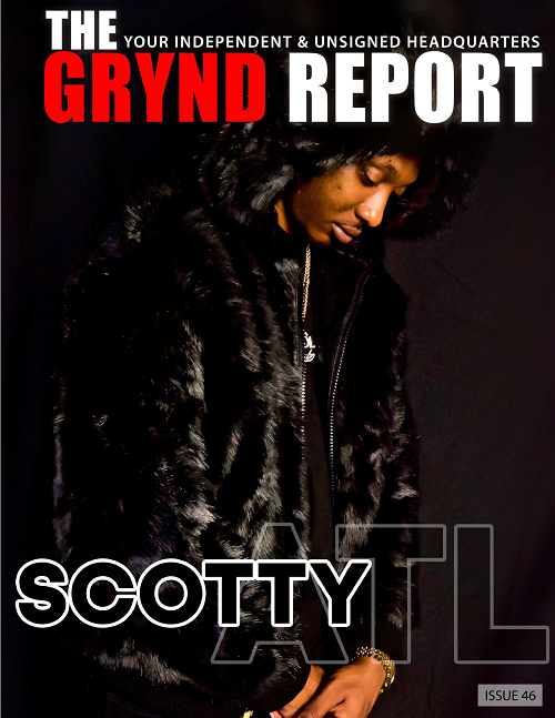 Out Now- The Grynd Report Issue 46 Scotty ATL Edition @scottyatl