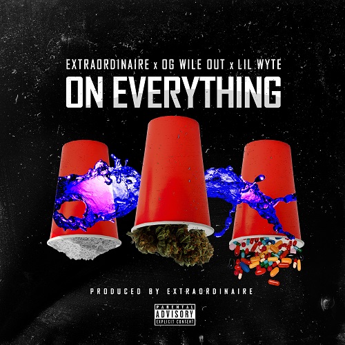 [Single] Extraordinaire ft OG Wileout & Lil Wyte – On Everything | @3xtraordinaire