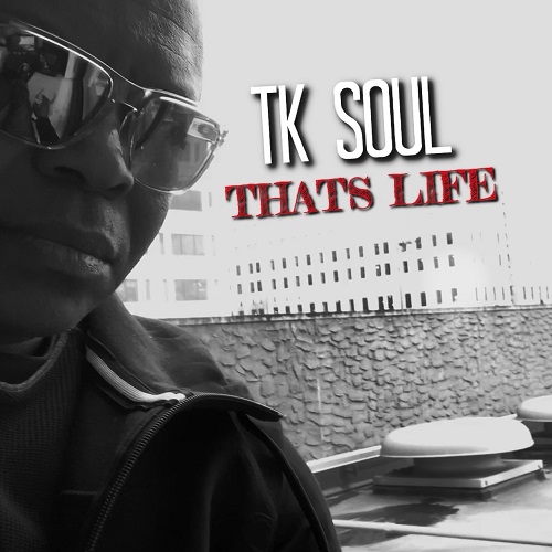 [NEW MUSIC] T.K. SOUL – “THAT’S LIFE” | @mikeellispeaks
