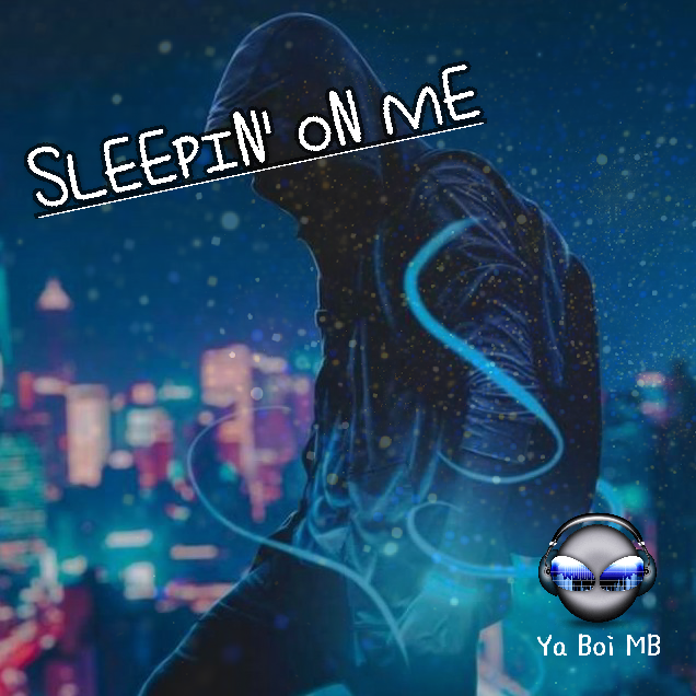 Ya Boi MB is focus and holds no punches with no single “Sleeping on Me” @yaboimb9