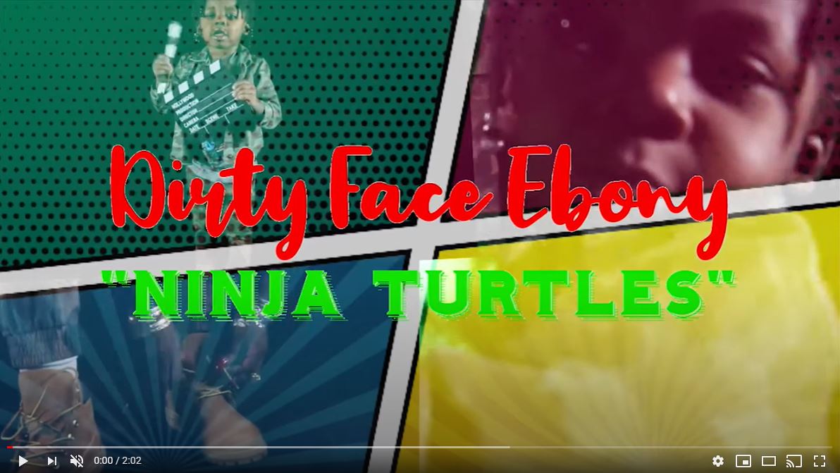[Video] Dirtyface Ebony ‘Ninja Turtles’
