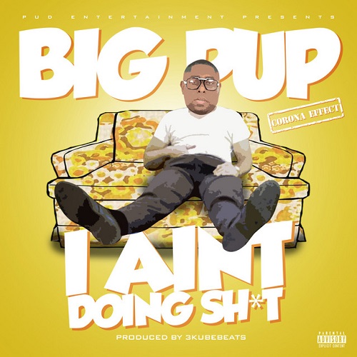 Houston rapper Big Pup releases the highly anticipated new single, “I Ain’t Doing Shit”, prod by 3KubeBeats