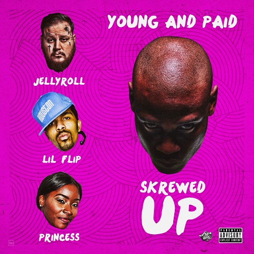 [Single] Young and Paid, Jelly Roll, Lil Flip & Princess – Skrewed Up