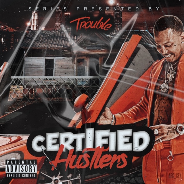 Certified Hustlers Presented By Trouble