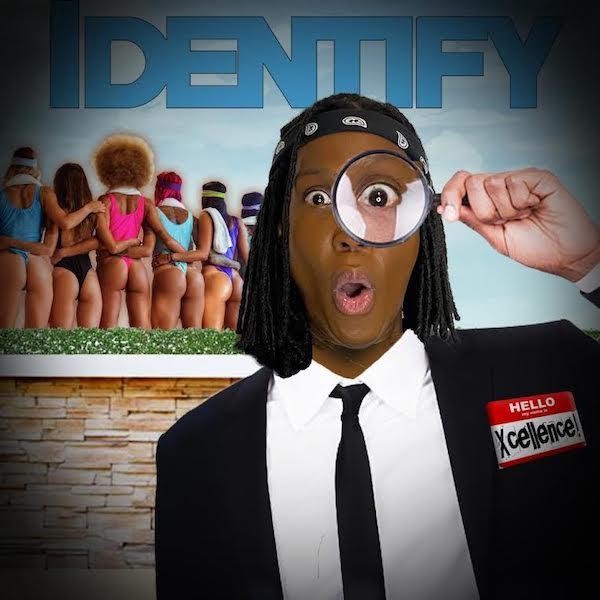 Xcellence! identify (A$$ man) Is Out Now