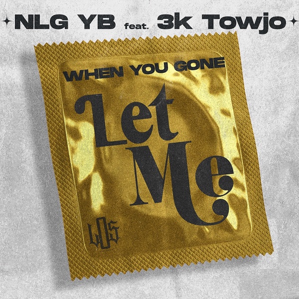 NLG YB Poses The Obvious Question With Single “When You Gone Let Me” Feat. 3k Towjo